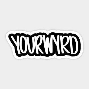 YOUR WYRD Sticker